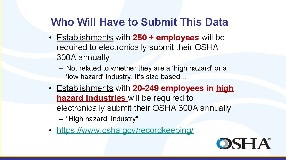 Who Will Have to Submit This Data? • Establishments with 250 + employees will