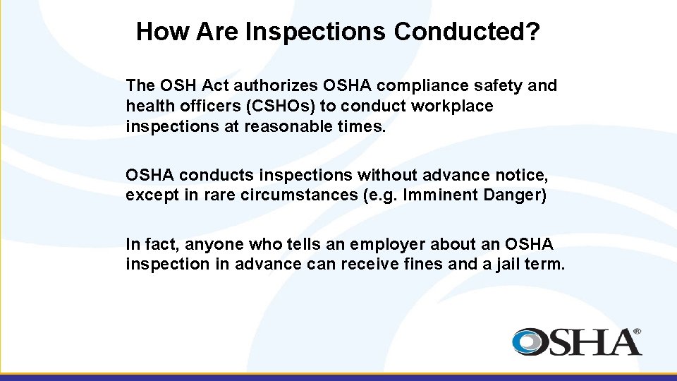 How Are Inspections Conducted? The OSH Act authorizes OSHA compliance safety and health officers