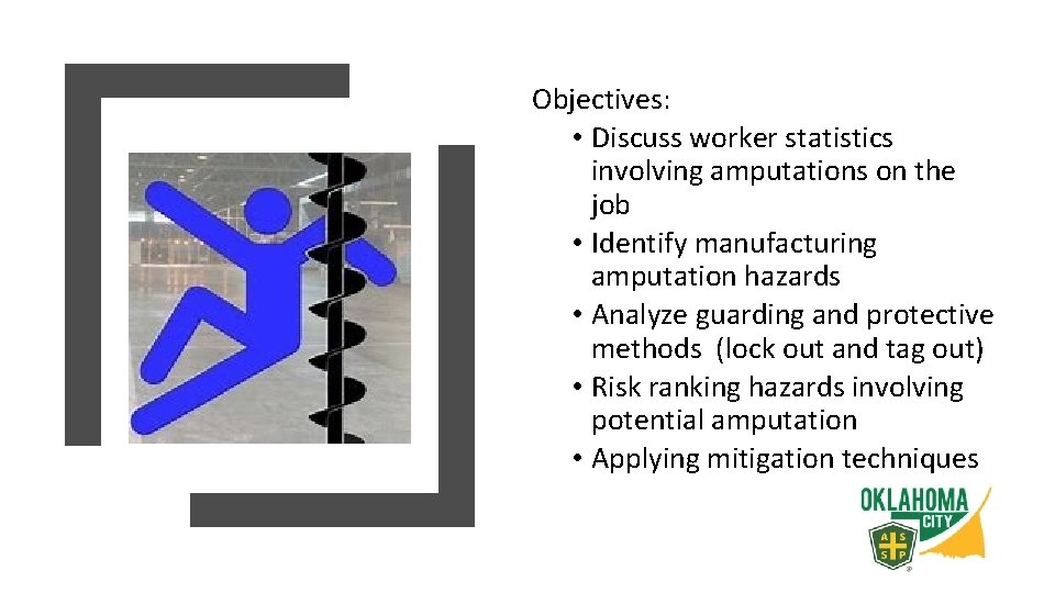 Objectives: • Discuss worker statistics involving amputations on the job • Identify manufacturing amputation