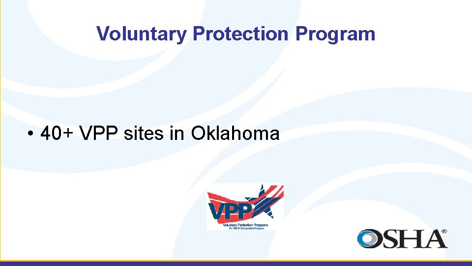 Voluntary Protection Program • 40+ VPP sites in Oklahoma 