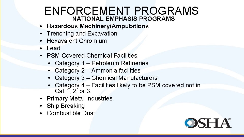 ENFORCEMENT PROGRAMS • • NATIONAL EMPHASIS PROGRAMS Hazardous Machinery/Amputations Trenching and Excavation Hexavalent Chromium