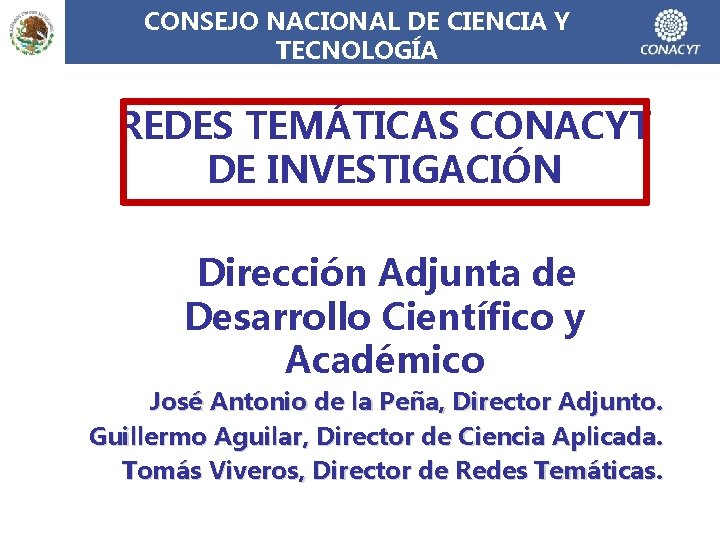 CONSEJO NACIONAL DE CIENCIA Y TECNOLOGÍA REDES TEMÁTICAS CONACYT DE INVESTIGACIÓN Dirección Adjunta de