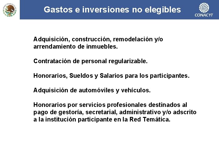 Gastos e inversiones no elegibles Adquisición, construcción, remodelación y/o arrendamiento de inmuebles. Contratación de