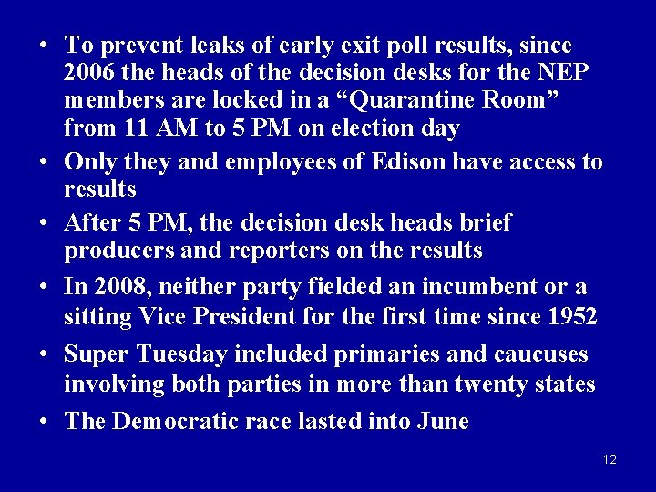  • To prevent leaks of early exit poll results, since 2006 the heads