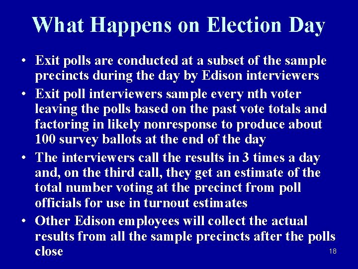 What Happens on Election Day • Exit polls are conducted at a subset of