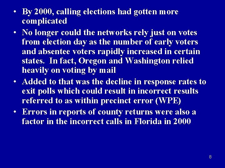  • By 2000, calling elections had gotten more complicated • No longer could