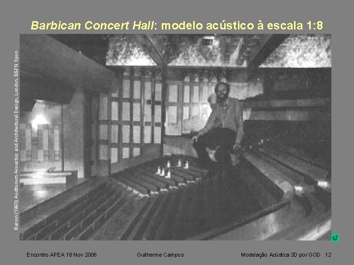 Barron (1993) Auditorium Acoustics and Architectural Design, London, E&FN Spon Barbican Concert Hall: modelo