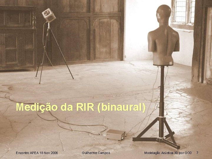 Medição da RIR (binaural) Encontro APEA 18 Nov 2006 Guilherme Campos Modelação Acústica 3