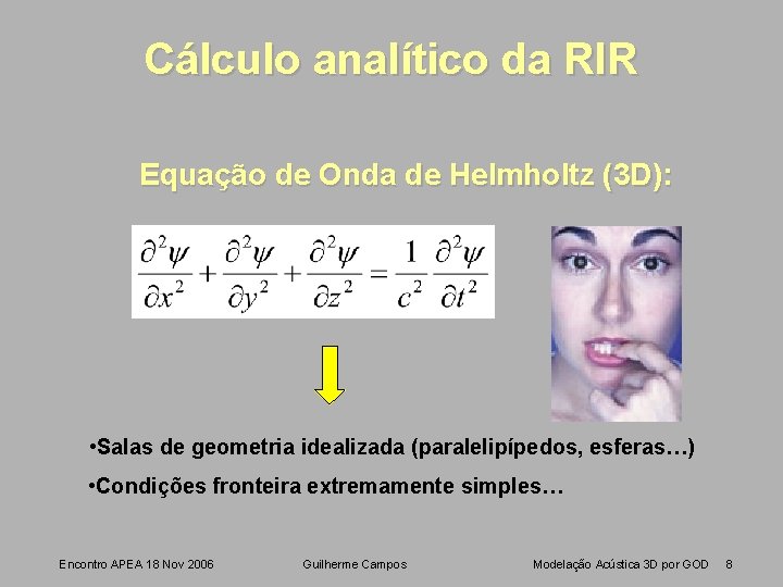 Cálculo analítico da RIR Equação de Onda de Helmholtz (3 D): • Salas de