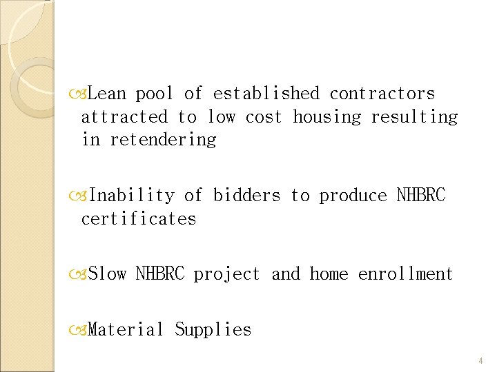  Lean pool of established contractors attracted to low cost housing resulting in retendering