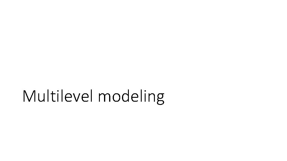 Multilevel modeling 