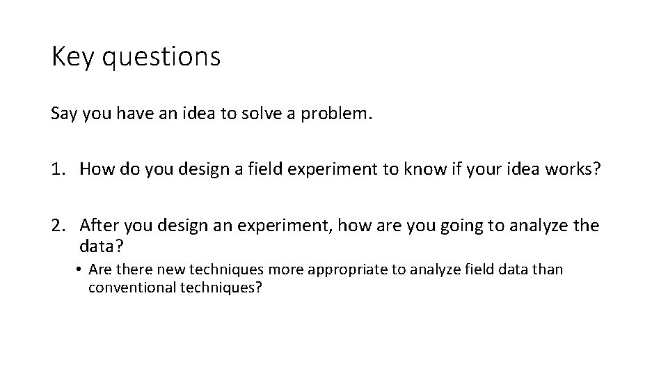 Key questions Say you have an idea to solve a problem. 1. How do