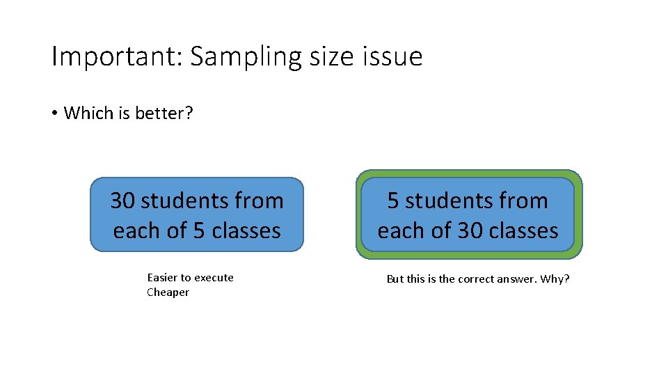 Important: Sampling size issue • Which is better? 30 students from each of 5