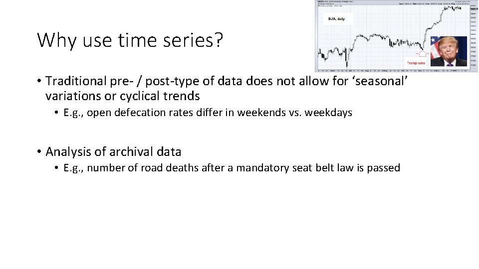 Why use time series? • Traditional pre- / post-type of data does not allow