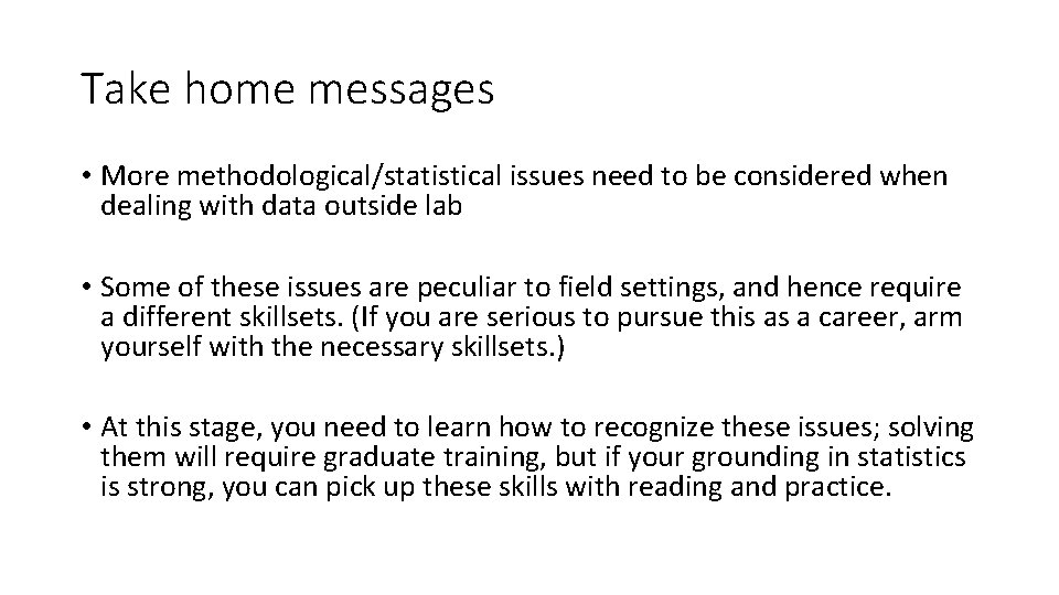 Take home messages • More methodological/statistical issues need to be considered when dealing with