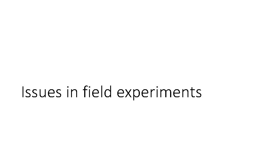 Issues in field experiments 