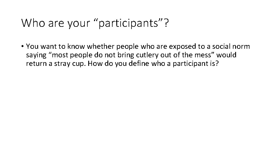 Who are your “participants”? • You want to know whether people who are exposed