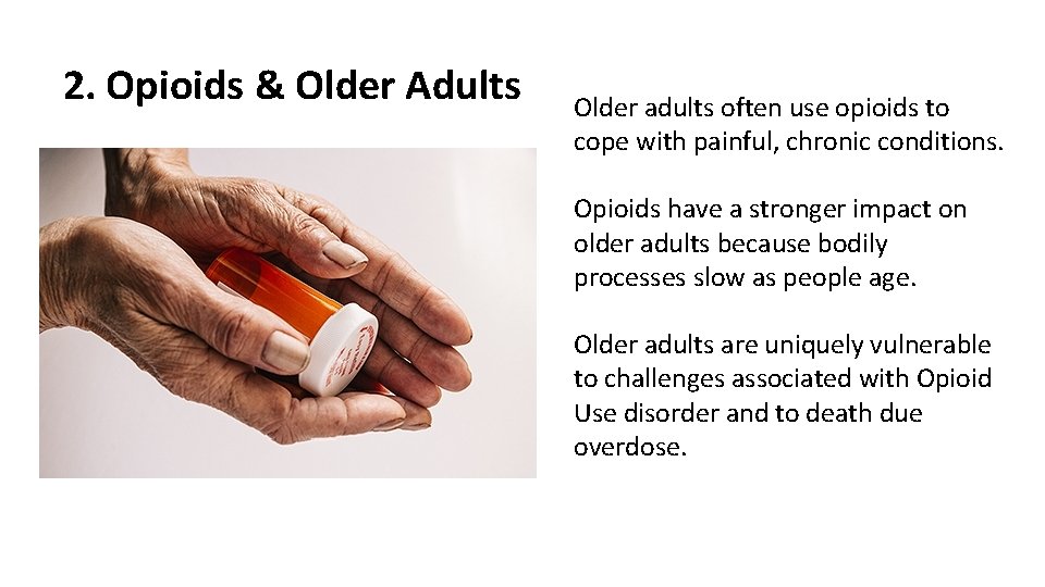 2. Opioids & Older Adults Older adults often use opioids to cope with painful, 2. Opioids & Older Adults Older adults often use opioids to cope with painful,