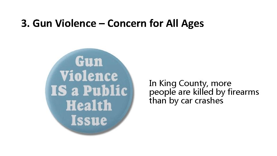 3. Gun Violence – Concern for All Ages In King County, more people are 3. Gun Violence – Concern for All Ages In King County, more people are