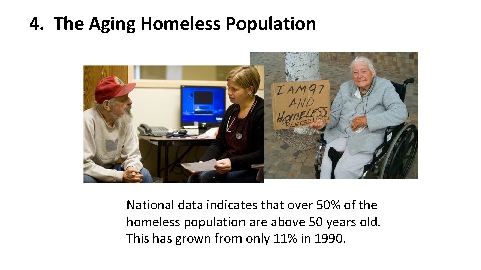 4. The Aging Homeless Population National data indicates that over 50% of the homeless 4. The Aging Homeless Population National data indicates that over 50% of the homeless