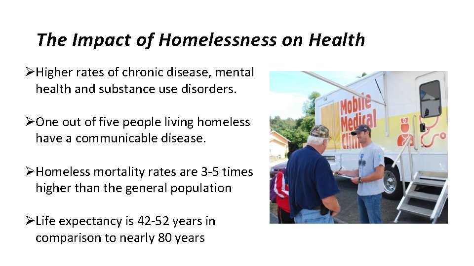 The Impact of Homelessness on Health ØHigher rates of chronic disease, mental health and The Impact of Homelessness on Health ØHigher rates of chronic disease, mental health and