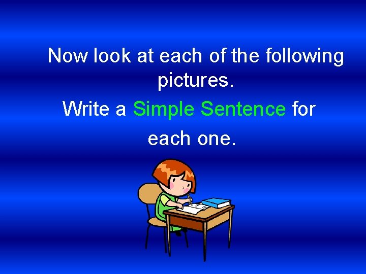 Now look at each of the following pictures. Write a Simple Sentence for each