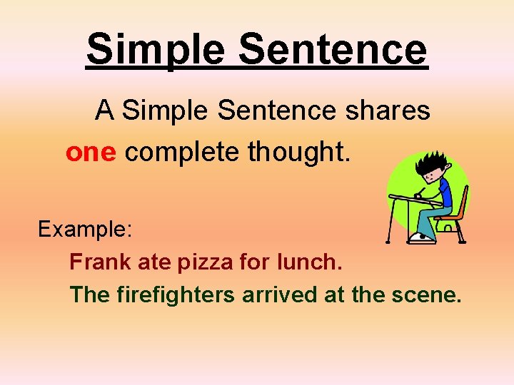 Simple Sentence A Simple Sentence shares one complete thought. Example: Frank ate pizza for