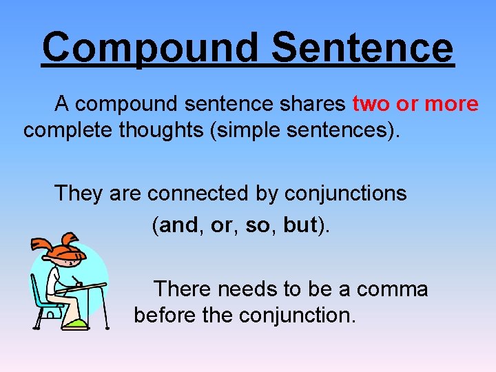 Compound Sentence A compound sentence shares two or more complete thoughts (simple sentences). They