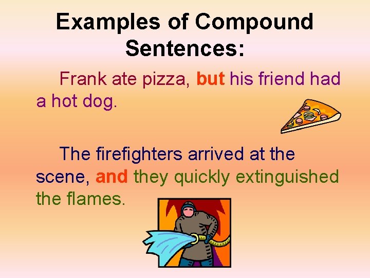 Examples of Compound Sentences: Frank ate pizza, but his friend had a hot dog.