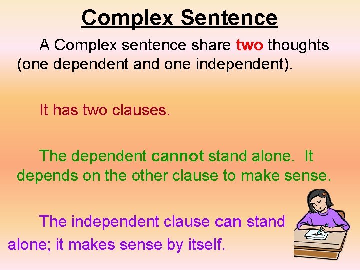 Complex Sentence A Complex sentence share two thoughts (one dependent and one independent). It