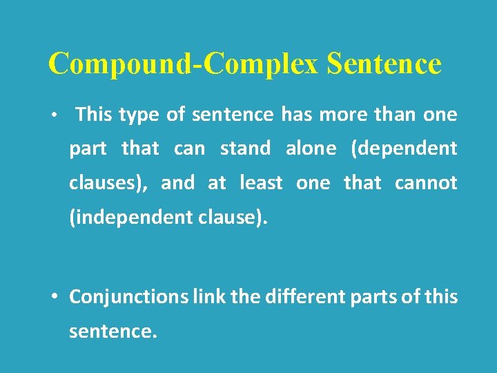 Compound-Complex Sentence • This type of sentence has more than one part that can