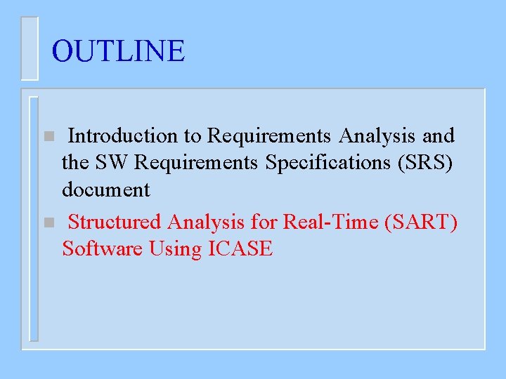 OUTLINE Introduction to Requirements Analysis and the SW Requirements Specifications (SRS) document n Structured