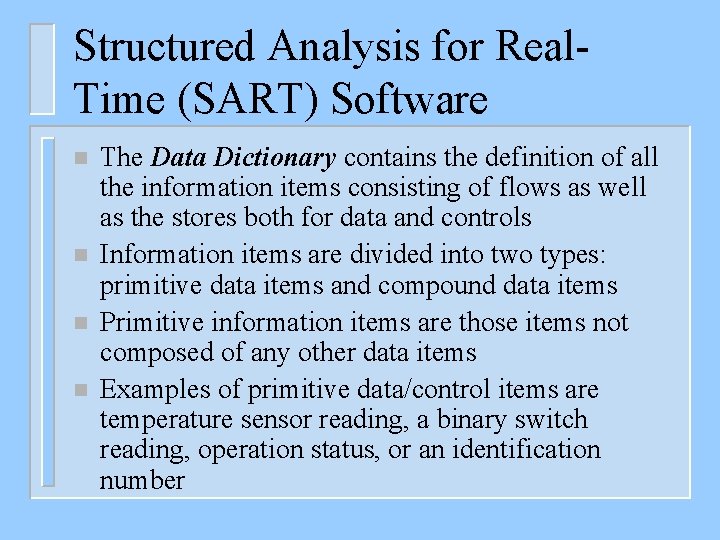 Structured Analysis for Real. Time (SART) Software n n The Data Dictionary contains the