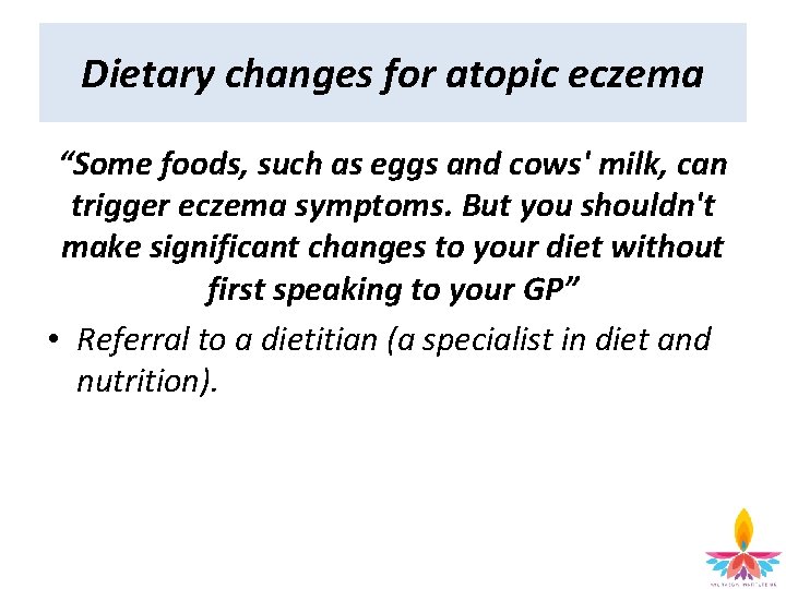 Dietary changes for atopic eczema “Some foods, such as eggs and cows' milk, can
