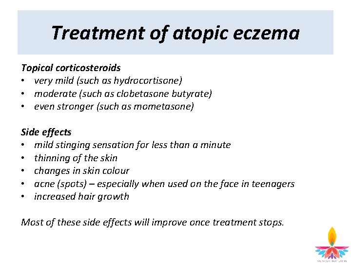 Treatment of atopic eczema Topical corticosteroids • very mild (such as hydrocortisone) • moderate