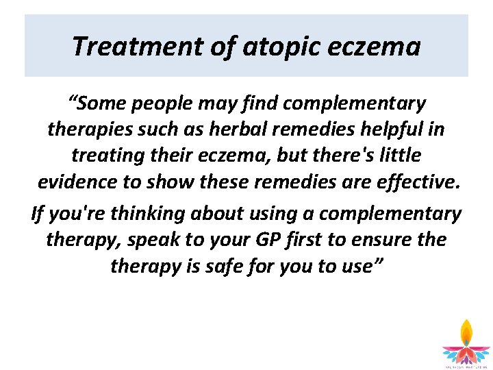 Treatment of atopic eczema “Some people may find complementary therapies such as herbal remedies