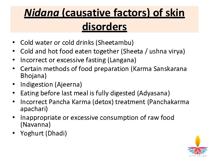 Nidana (causative factors) of skin disorders • • • Cold water or cold drinks