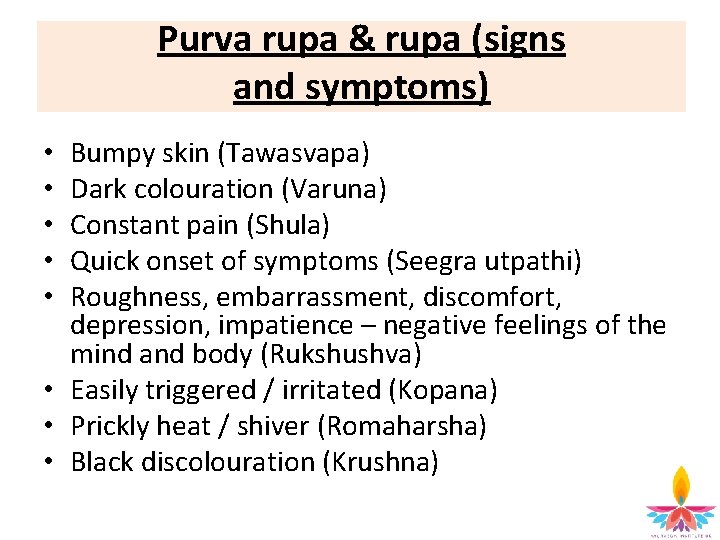 Purva rupa & rupa (signs and symptoms) Bumpy skin (Tawasvapa) Dark colouration (Varuna) Constant