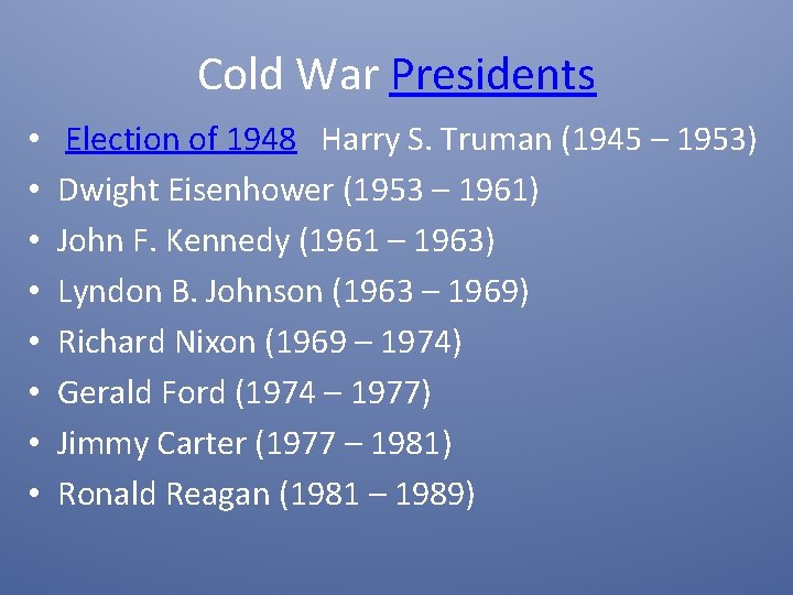 Cold War Presidents • • Election of 1948 Harry S. Truman (1945 – 1953)