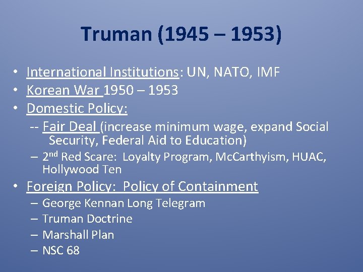Truman (1945 – 1953) • International Institutions: UN, NATO, IMF • Korean War 1950