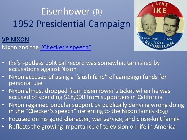 Eisenhower (R) 1952 Presidential Campaign VP NIXON Nixon and the “Checker’s speech” • Ike’s