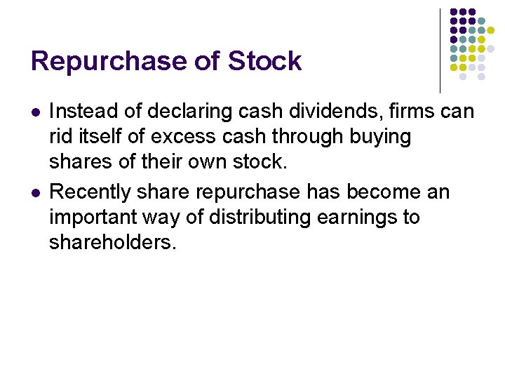 Repurchase of Stock l l Instead of declaring cash dividends, firms can rid itself