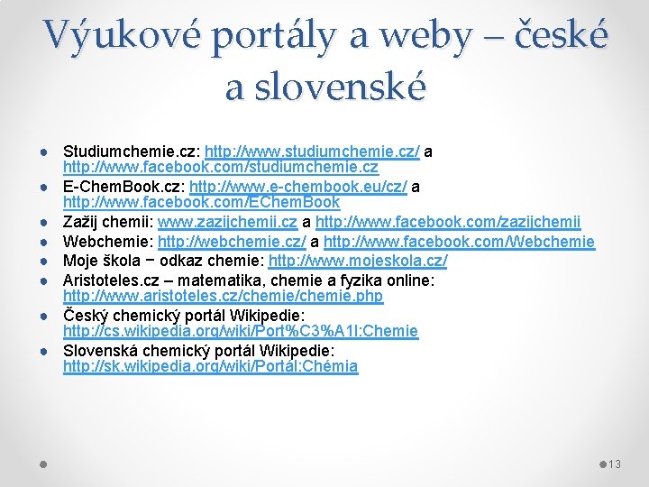 Výukové portály a weby – české a slovenské ● Studiumchemie. cz: http: //www. studiumchemie.