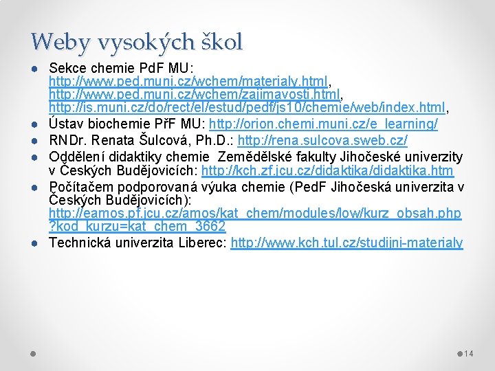 Weby vysokých škol ● Sekce chemie Pd. F MU: http: //www. ped. muni. cz/wchem/materialy.