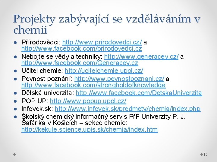 Projekty zabývající se vzděláváním v chemii ● Přírodovědci: http: //www. prirodovedci. cz/ a http: