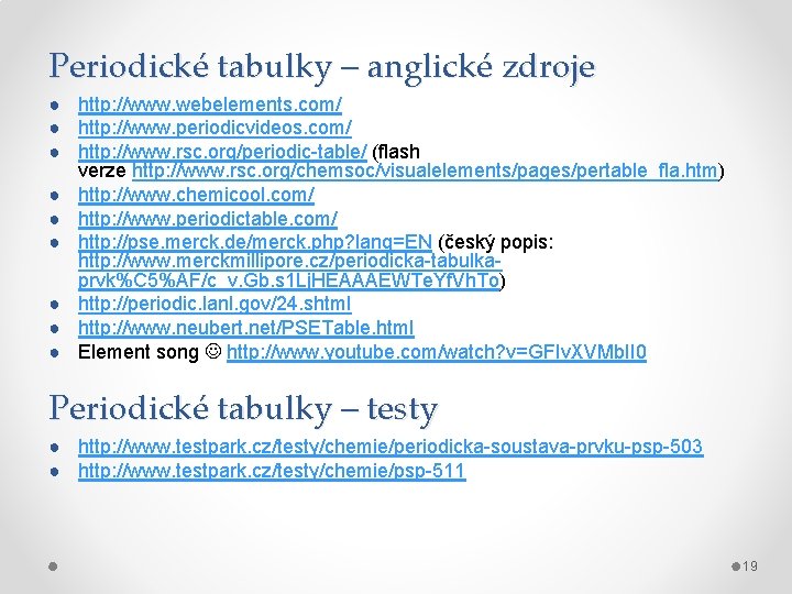 Periodické tabulky – anglické zdroje ● http: //www. webelements. com/ ● http: //www. periodicvideos.