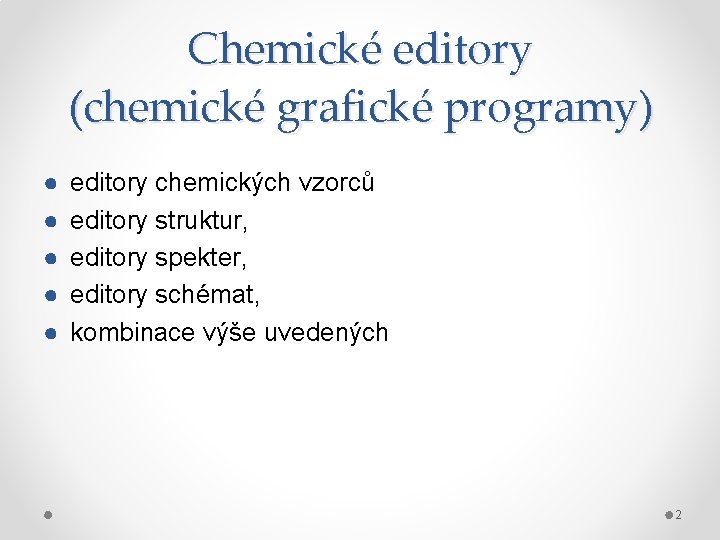 Chemické editory (chemické grafické programy) ● ● ● editory chemických vzorců editory struktur, editory