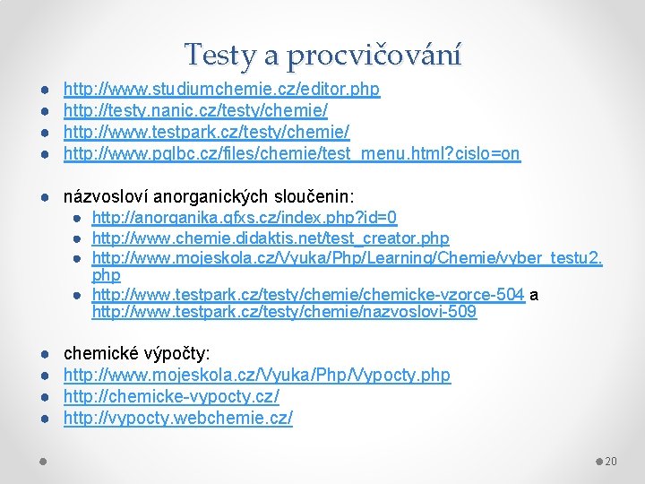 Testy a procvičování ● ● http: //www. studiumchemie. cz/editor. php http: //testy. nanic. cz/testy/chemie/