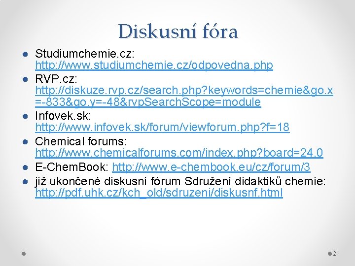 Diskusní fóra ● Studiumchemie. cz: http: //www. studiumchemie. cz/odpovedna. php ● RVP. cz: http: