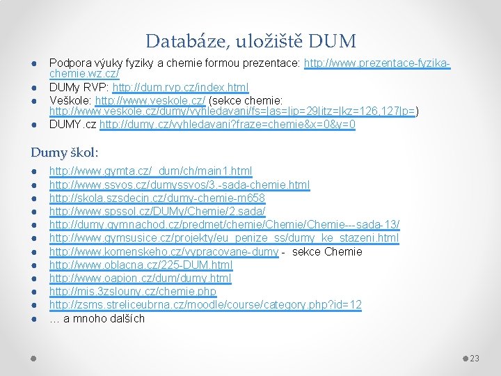 Databáze, uložiště DUM ● ● Podpora výuky fyziky a chemie formou prezentace: http: //www.